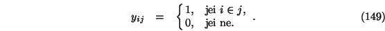 \begin{eqnarray}y_{ij}&=&\cases {1, &jei $i \in j$, \cr
0, &jei ne.\cr}.
\end{eqnarray}