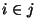 $i \in j$