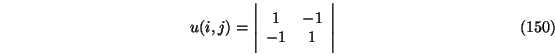 \begin{eqnarray}u(i,j)=\Bigg \vert
\begin{array}{cc}
1 & -1 \\
-1 & 1
\end{array}\Bigg \vert
\end{eqnarray}