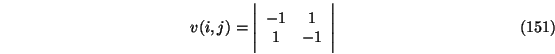 \begin{eqnarray}v(i,j)=\Bigg \vert
\begin{array}{cc}
-1 & 1 \\
1 & -1
\end{array}\Bigg \vert
\end{eqnarray}