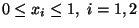 $0 \le x_i \le 1,\ i=1,2$