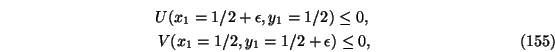 \begin{eqnarray}U(x_1=1/2 + \epsilon,y_1=1/2) \le 0, \nonumber \\
V(x_1=1/2,y_1=1/2+\epsilon) \le 0,
\end{eqnarray}