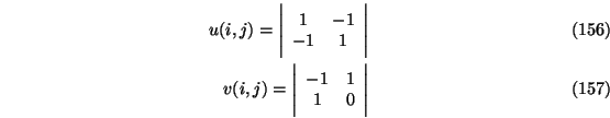 \begin{eqnarray}u(i,j)=\Bigg \vert
\begin{array}{cc}
1 & -1 \\
-1 & 1
\end{a...
...vert
\begin{array}{cc}
-1 & 1 \\
1 & 0
\end{array}\Bigg \vert
\end{eqnarray}