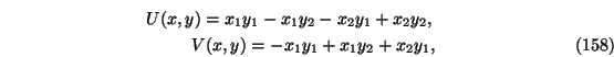\begin{eqnarray}U(x,y)=x_1 y_1-x_1 y_2-x_2 y_1+ x_2 y_2,\nonumber \\
V(x,y)=-x_1 y_1+x_1 y_2+x_2 y_1,
\end{eqnarray}