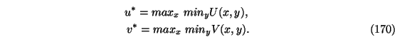 \begin{eqnarray}u^*=max_x\ min_y U(x,y), \nonumber \\
v^*=max_x\ min_y V(x,y).
\end{eqnarray}