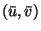 $(\bar{u},\bar{v})$