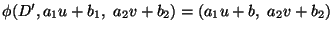 $\phi(D',a_1 u+ b_1,\ a_2 v + b_2)=(a_1 u+ b,\ a_2 v + b_2)$