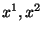 $x^1 , x^2$