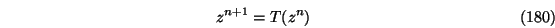 \begin{eqnarray}z^{n+1} = T(z^{n})
\end{eqnarray}