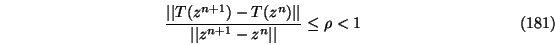 \begin{eqnarray}\frac{\vert\vert T(z^{n+1}) - T(z^{n})\vert\vert}{\vert\vert z^{n+1}- z^n\vert\vert} \leq \rho < 1
\end{eqnarray}