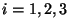 $i=1,2,3$