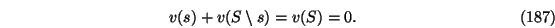 \begin{eqnarray}v(s) + v(S \setminus s) = v(S)=0.
\end{eqnarray}