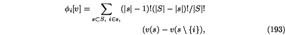\begin{eqnarray}\phi_i[v]=\sum_{s \subset S,\ i \in s, } (\vert s\vert-1)!(\vert...
...t s\vert)!/\vert S\vert! \nonumber \\ (v(s)-v(s \setminus \{i\}),
\end{eqnarray}