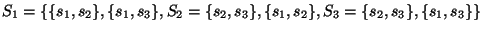 $S_1=\{\{s_1,s_2\},\{s_1,s_3\},S_2=\{s_2,s_3\}, \{s_1,s_2\},S_3=\{s_2,s_3\},\{s_1,s_3\}\}$