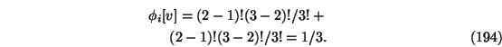 \begin{eqnarray}\phi_i[v]=
(2-1)!(3-2)!/3! +\nonumber \\ (2-1)!(3-2)!/3!=1/3.
\end{eqnarray}