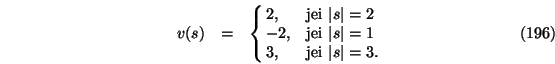 \begin{eqnarray}v(s)&=&\cases {2, & jei $\vert s\vert=2$\ \cr
-2, &jei $\vert s\vert=1$\ \cr
3, &jei $\vert s\vert=3$.\cr}
\end{eqnarray}