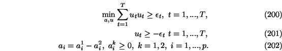 \begin{eqnarray}\min_{a,u} \sum_{t=1}^T u_t
u_t \ge \epsilon_t,\ t=1,...,T, \\
...
...t=1,...,T,\\
a_i=a_i^1-a_i^2,\ a_i^k \ge 0,\ k=1,2,
\ i=1,...,p.
\end{eqnarray}