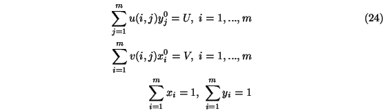 \begin{eqnarray}\sum_{j=1}^m u(i,j) y_j^0= U,\ i=1,...,m
\\
\sum_{i=1}^m v(i,j)...
...m \nonumber \\
\sum_{i=1}^m x_i=1,\ \sum_{i=1}^m y_i=1 \nonumber
\end{eqnarray}