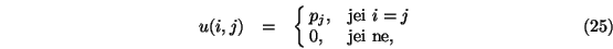 \begin{eqnarray}u(i,j)&=&\cases {p_j, &jei $i=j$\ \cr
0,
&jei ne,\cr}
\end{eqnarray}