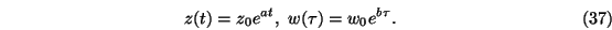 \begin{eqnarray}z(t)=z_0 e^{at},\ w(\tau)=w_0 e^{b\tau}.
\end{eqnarray}
