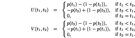 \begin{eqnarray}U(t_1,t_2)&=&\cases {p(t_1)-(1-p(t_1)), &if $t_1 < t_2$, \cr
-p...
...(1-p(t_1)), &if $t_1 < t_2$,\cr
0, &if $t_2 = t_1$. \cr}\nonumber
\end{eqnarray}