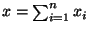 $x=\sum_{i=1}^n x_i$