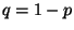 $q=1-p$