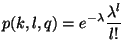 $\displaystyle p(k,l,q)=e^{-\lambda} \frac {\lambda^l}{l!}$