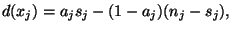 $\displaystyle d(x_j)=
a_j s_j-(1-a_j)(n_j-s_j),$