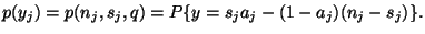 $\displaystyle p(y_j)=p(n_j,s_j,q)=P\{y=s_j a_j-(1-a_j)(n_j-s_j)\}.$