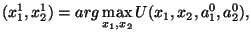 $\displaystyle (x_1^1,x_2^1) = arg \max_{x_1,x_2}
U(x_1,x_2, a_1^0,a_2^0),$
