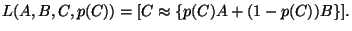 $\displaystyle L(A,B,C,p(C))=[C \approx \{p(C) A + (1-p(C)) B\}].$