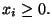 $\displaystyle x_i \ge 0.$
