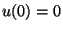 $u(0)=0$