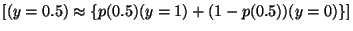 $\displaystyle [(y=0.5) \approx \{p(0.5)(y=1) +(1-p(0.5))(y= 0) \}] \nonumber$