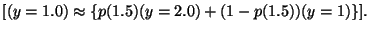 $\displaystyle [(y=1.0) \approx \{p(1.5)(y=2.0) +(1-p(1.5))(y=1) \}]. \nonumber$