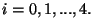 $\displaystyle i=0,1,...,4.$