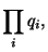 $\displaystyle \prod_{i} q_i,$