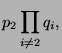 $\displaystyle p_2
\prod_{i \ne 2} q_i,$