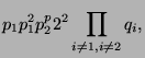 $\displaystyle p_1 p_1^2 p_2^p2^2 \prod_{i
\ne 1, i \ne 2} q_i,$