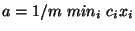 $a= 1/m\ min_i\ c_i x_i$