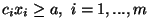 $c_i x_i \ge
a,\ i=1,...,m$