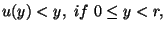 $\displaystyle u(y) < y,\ if\ 0 \le y < r,$