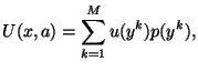 $\displaystyle U(x,a)=\sum_{k=1}^M u(y^k) p(y^k),$