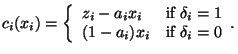 $\displaystyle c_i(x_i)=
\left\{
\begin{array}{ll}
z_i- a_i x_i & \mbox{if $\delta_i=1$}\\
(1-a_i) x_i & \mbox{if $\delta_i=0$}
\end{array}.
\right.$