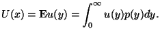 $\displaystyle U(x)={\bf E} u(y) = \int_0^{\infty} u(y) p(y) dy.$