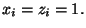 $\displaystyle x_i=z_i=1.$
