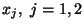 $x_j, \ j=1,2$