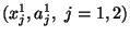 $(x_j^1,a_j^1,\ j=1,2)$