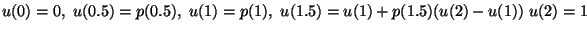 $u(0)=0,\ u(0.5)=p(0.5),
\ u(1)=p(1),\ u(1.5)=u(1) + p(1.5) (u(2)-u(1))\ u(2)=1$